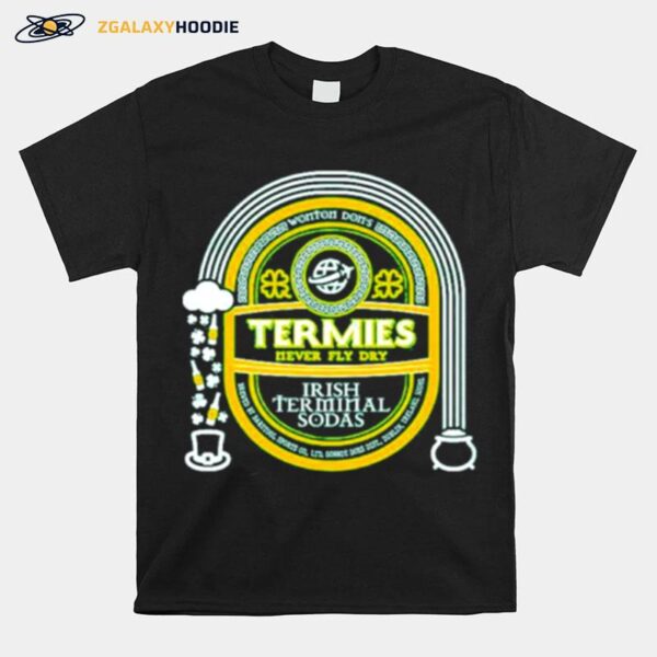 Termies Never Fly Dry Itish Terminal Sodas T-Shirt