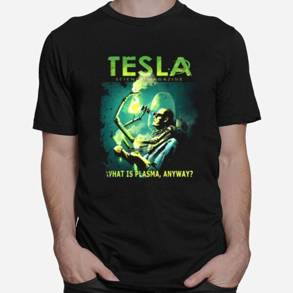 Tesla Magazine What Is Plasma Anyway T-Shirt