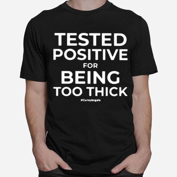 Tested For Being Too Thick T-Shirt