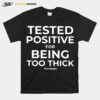 Tested For Being Too Thick T-Shirt