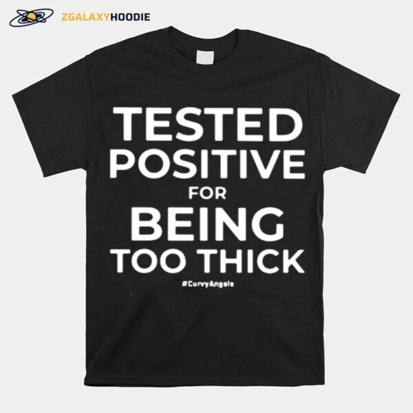 Tested For Being Too Thick T-Shirt