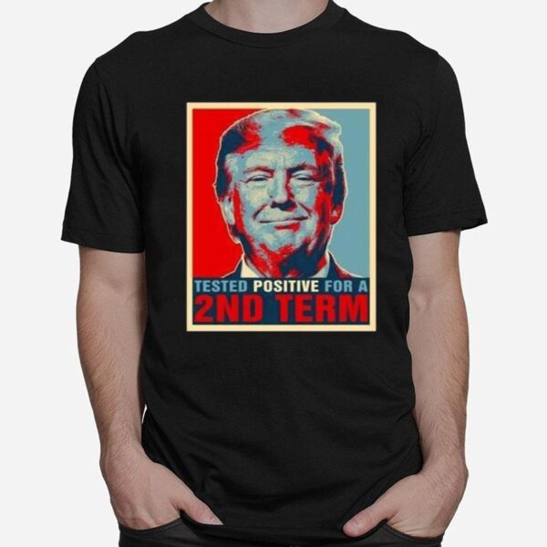 Tested Positive For 2Nd Term Donald Trump T-Shirt