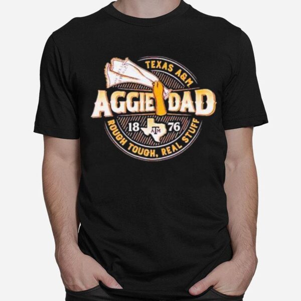 Texas Aampm Aggie Dad 1876 Rough Tough Real Stuff T-Shirt