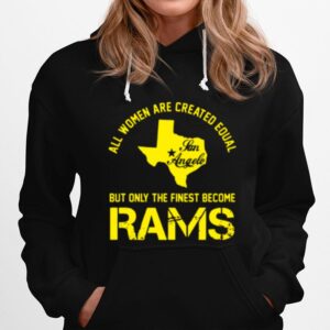 Texas All Women Are Created Equal San Angles But Only Finest Become Rams Hoodie