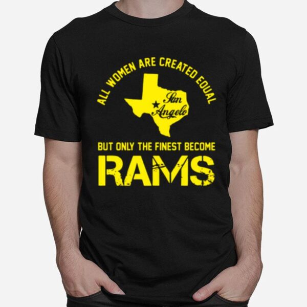 Texas All Women Are Created Equal San Angles But Only Finest Become Rams T-Shirt