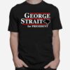 Texas George Strait For President T-Shirt