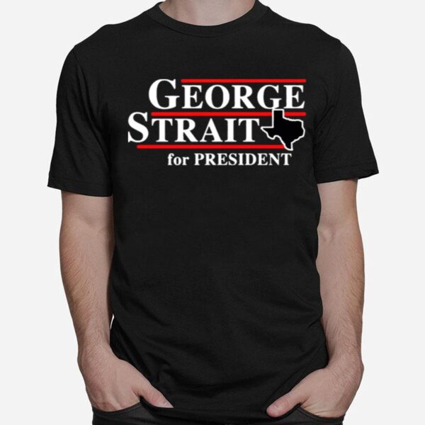 Texas George Strait For President T-Shirt