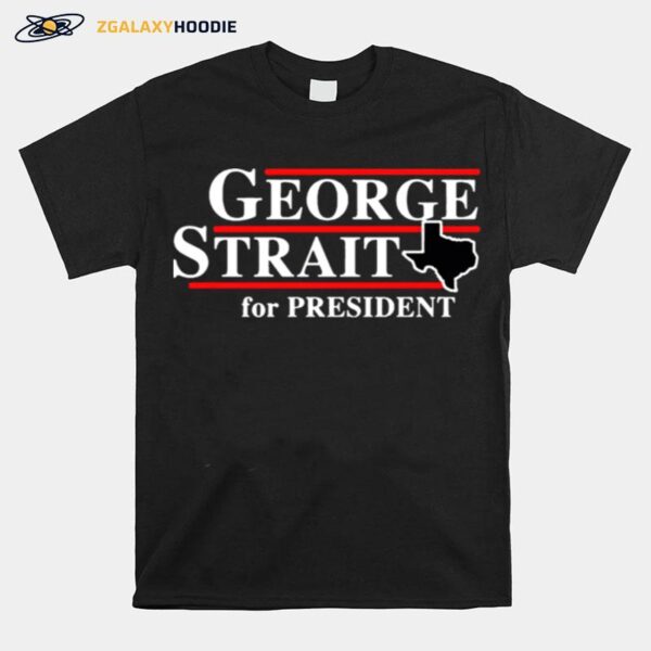 Texas George Strait For President T-Shirt