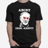 Texas Gifts Abort Greg Abbott Texas Ideas T-Shirt