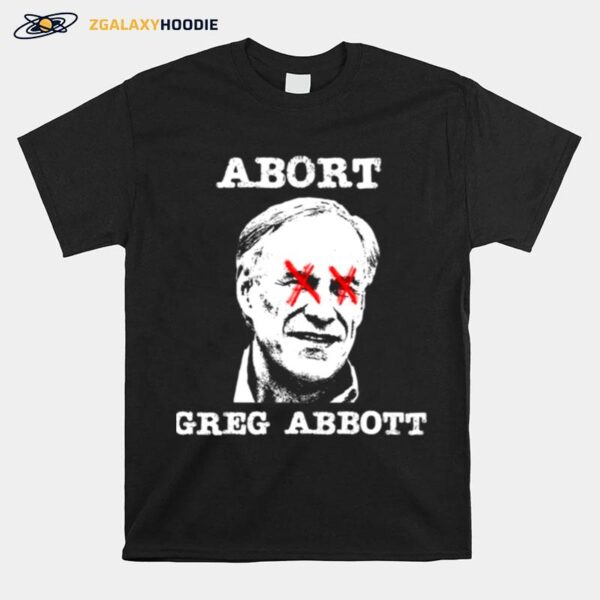 Texas Gifts Abort Greg Abbott Texas Ideas T-Shirt