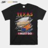 Texas Is Calling And I Must Go T-Shirt