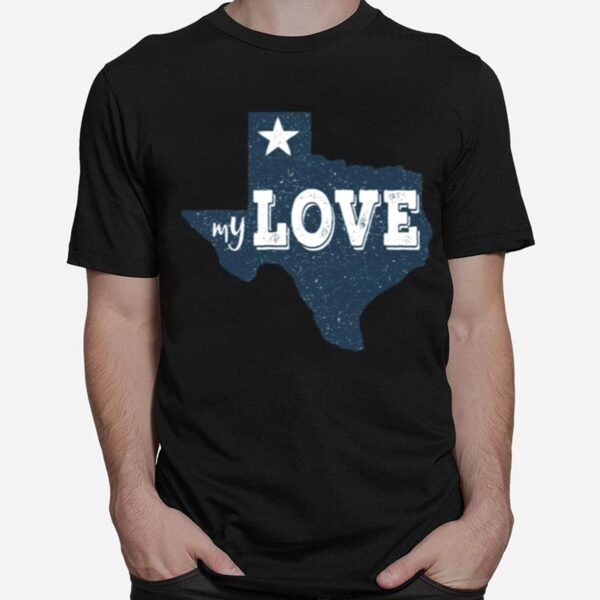 Texas My Love Austin Map Home Tx Lone Star Love Texas State T-Shirt