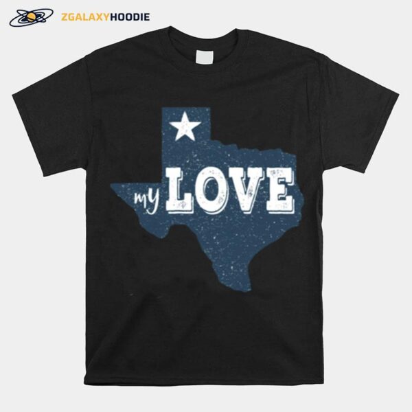 Texas My Love Austin Map Home Tx Lone Star Love Texas State T-Shirt