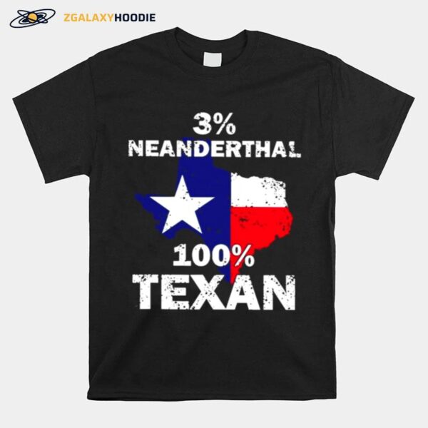 Texas Neanderthal With 3 Percent Neanderthal 100 Percent Texan Flag T-Shirt