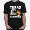 Texas Neanderthals Forward Thinking Sine 430 000 Bc T-Shirt