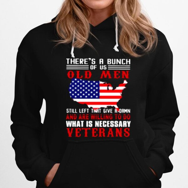 Texas Theres A Bunch Of Us Old Men Still Left That Give A Damn And Are Willing To Do What Is Necessary Veterans Hoodie