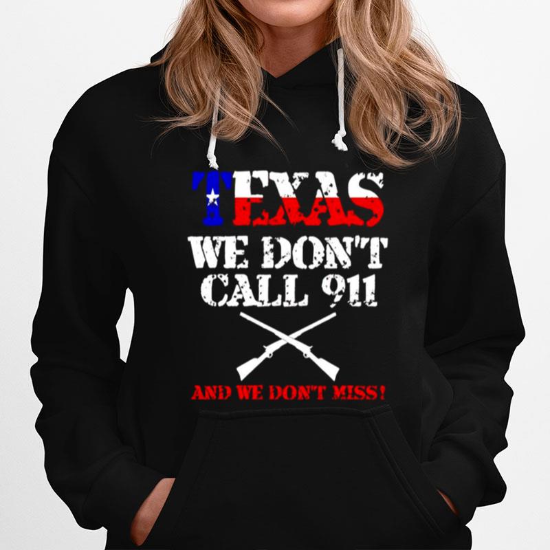 Texas We Dont Call 911 And We Dont Miss Hoodie