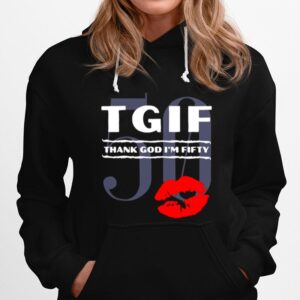 Tgif Thank God Im Fifty Lips 50 Hoodie