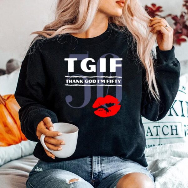 Tgif Thank God Im Fifty Lips 50 Sweater