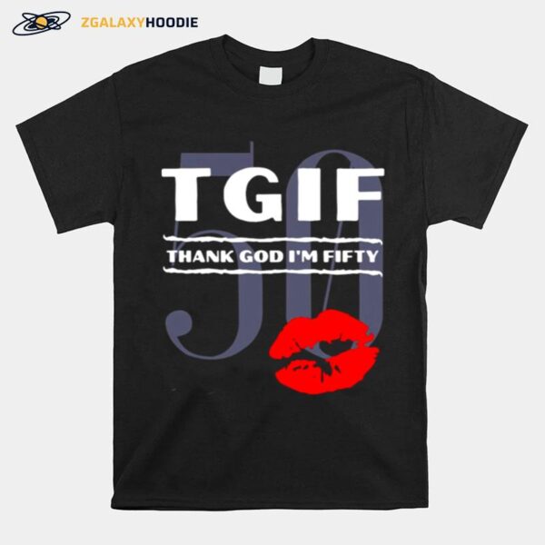 Tgif Thank God Im Fifty Lips 50 T-Shirt