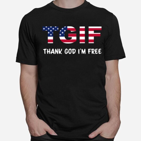 Tgif Thank God Im Free T-Shirt