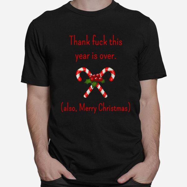 Thank Fuck Its Year Over Also Merry Christmas T-Shirt