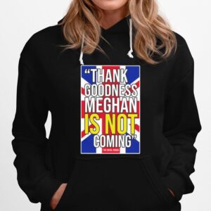 Thank Goodness Meghan Is Not Coming Hoodie