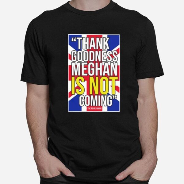 Thank Goodness Meghan Is Not Coming T-Shirt