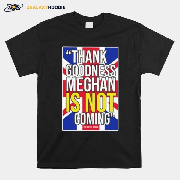 Thank Goodness Meghan Is Not Coming T-Shirt