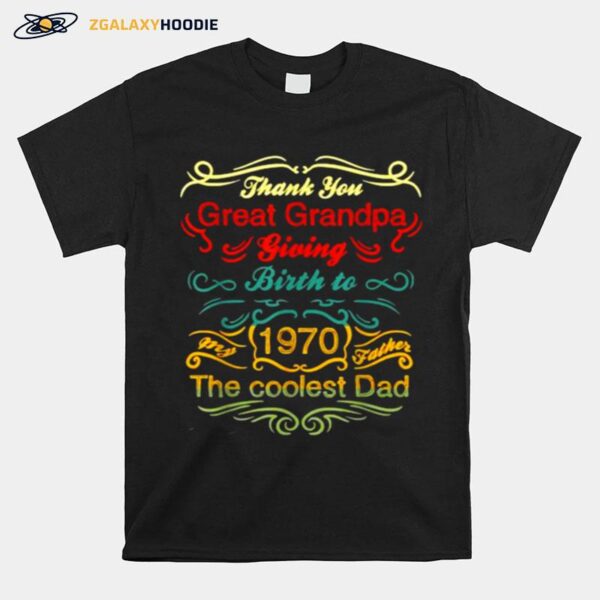 Thank You Great Grandpa Giving Birth To 1970 The Coolest Dad 51Th Birthday T-Shirt