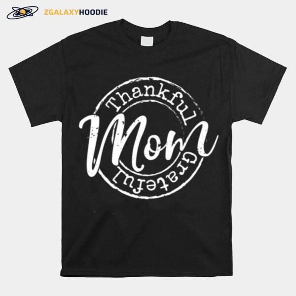 Thankful Grateful Mom Woman Thanksgiving T-Shirt