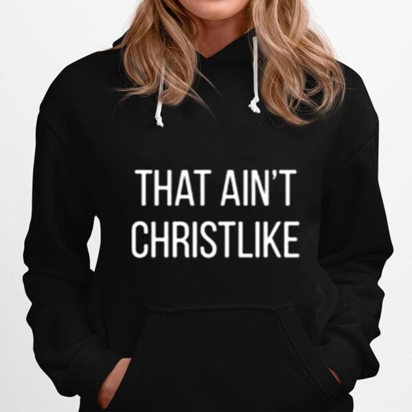 That Aint Christlike Hoodie