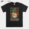 That%E2%80%99S What I Do I Am A Welder I Fix Stuff And I Know Things Vintage Retro T-Shirt