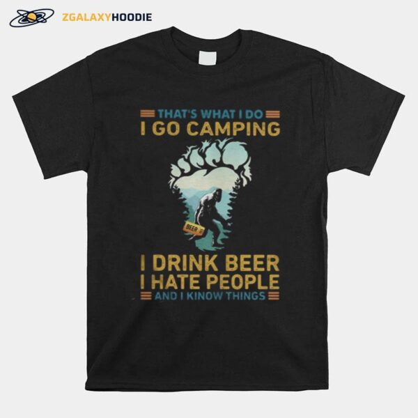 That%E2%80%99S What I Do I Go Camping I Drink Beer I Hate People And I Know Things Bigfoot Copy T-Shirt