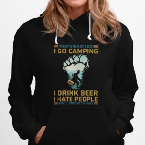 That%E2%80%99S What I Do I Go Camping I Drink Beer I Hate People And I Know Things Bigfoot Hoodie