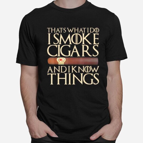 That%E2%80%99S What I Do I Smoke Cigars And I Know Things T-Shirt