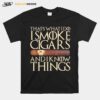 That%E2%80%99S What I Do I Smoke Cigars And I Know Things T-Shirt