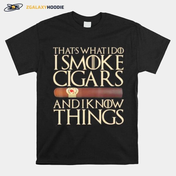 That%E2%80%99S What I Do I Smoke Cigars And I Know Things T-Shirt