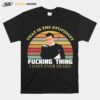 That Is The Stupidest Fucking Thing I Have Ever Heard Vinateg T-Shirt