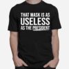 That Mask Is As Useless As The President T-Shirt