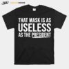 That Mask Is As Useless As The President T-Shirt