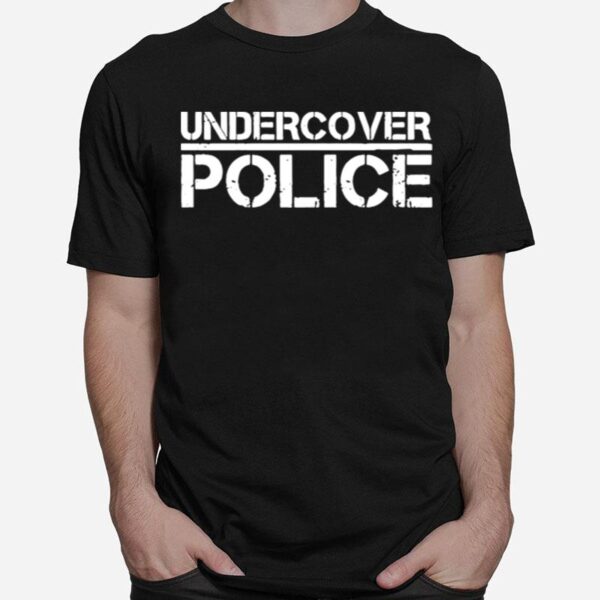 That Says Undercover Police For Cops And Officers T-Shirt