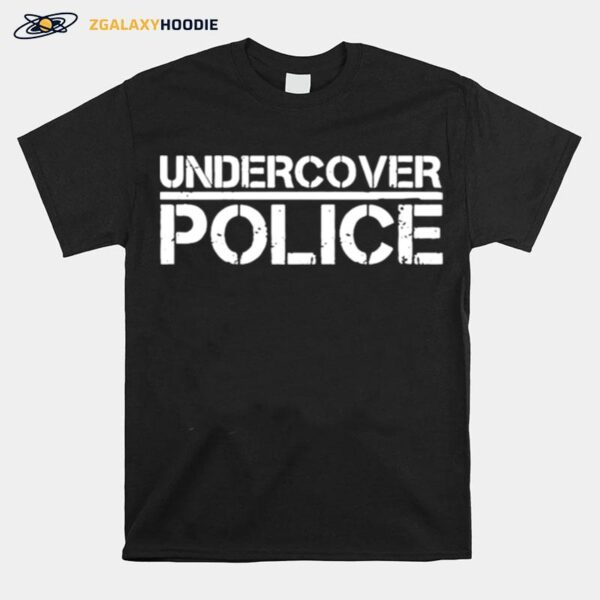 That Says Undercover Police For Cops And Officers T-Shirt