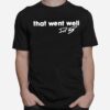 That Went Well Signature T-Shirt