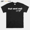 That Went Well Signature T-Shirt