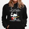 That What I Do I Play Drift And I Forget Things Snoopy Hoodie