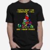 That What I Do I Sabotage I Kill And I Know Things Christmas T-Shirt