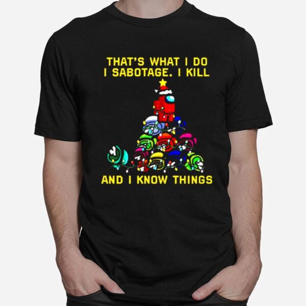 That What I Do I Sabotage I Kill And I Know Things Christmas T-Shirt