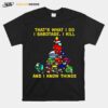 That What I Do I Sabotage I Kill And I Know Things Christmas T-Shirt