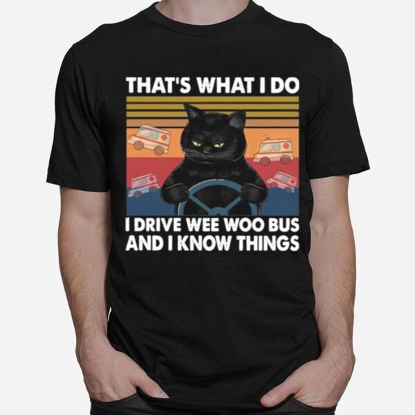 That Whats I Do I Drive Wee Woo Bus And I Know Things Vintage T-Shirt